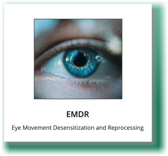 EMDR  Eye Movement Desensitization and Reprocessing